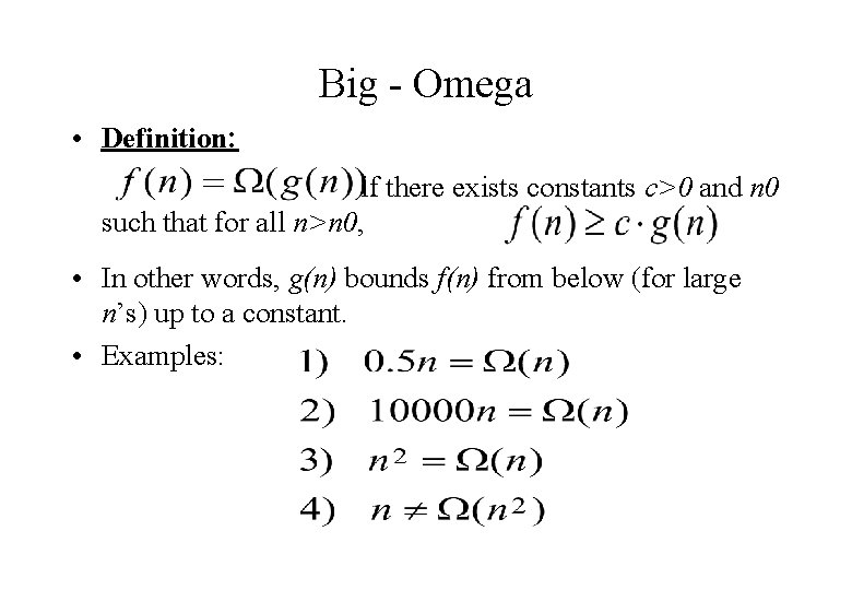 Big - Omega • Definition: if there exists constants c>0 and n 0 such