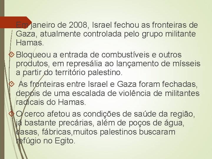  Em janeiro de 2008, Israel fechou as fronteiras de Gaza, atualmente controlada pelo