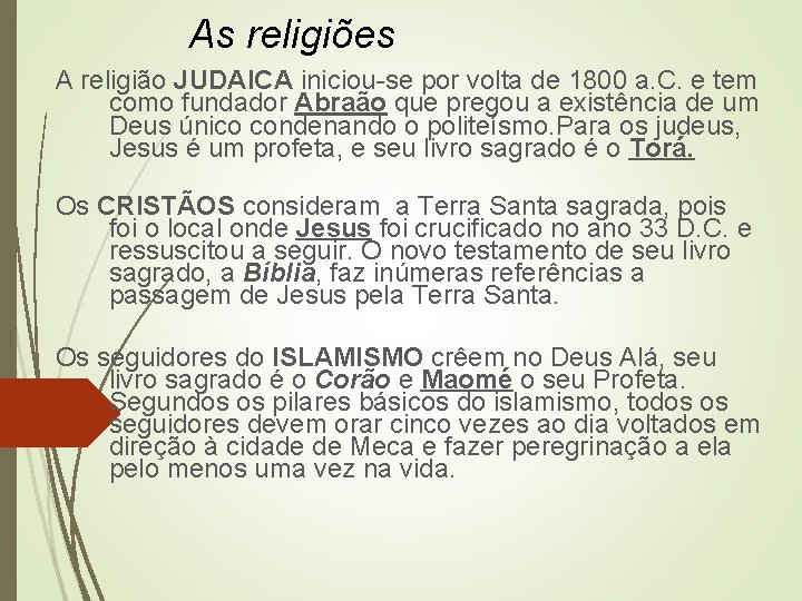 As religiões A religião JUDAICA iniciou-se por volta de 1800 a. C. e tem