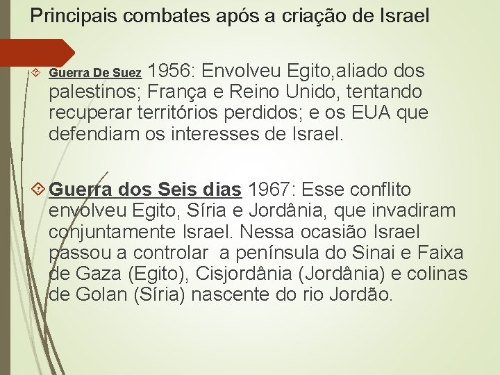 Principais combates após a criação de Israel 1956: Envolveu Egito, aliado dos palestinos; França