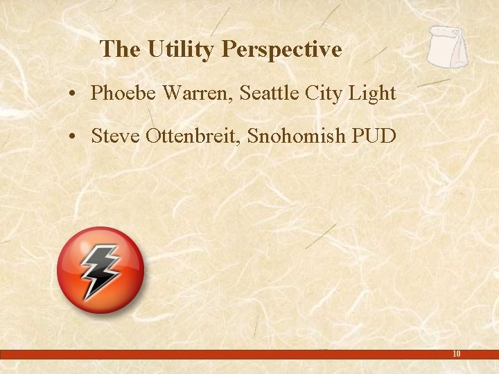 The Utility Perspective • Phoebe Warren, Seattle City Light • Steve Ottenbreit, Snohomish PUD