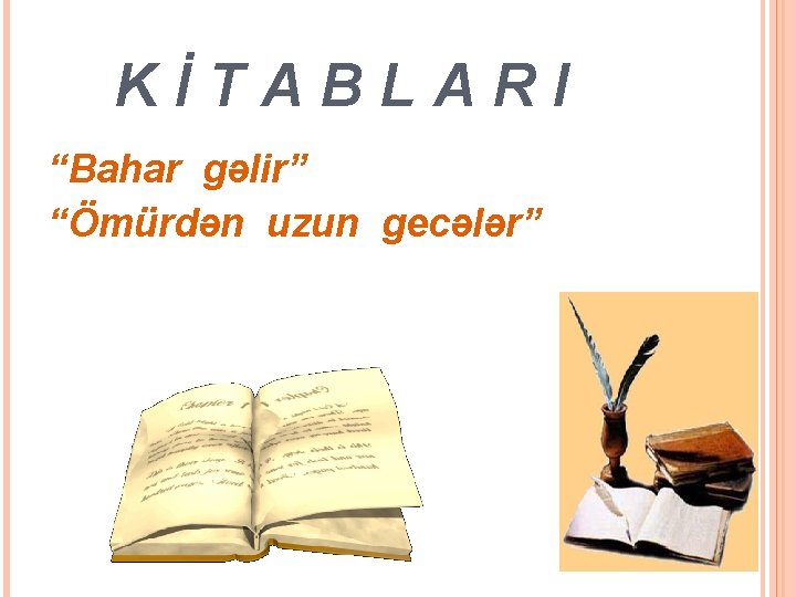 KİTABLARI “Bahar gəlir” “Ömürdən uzun gecələr” 