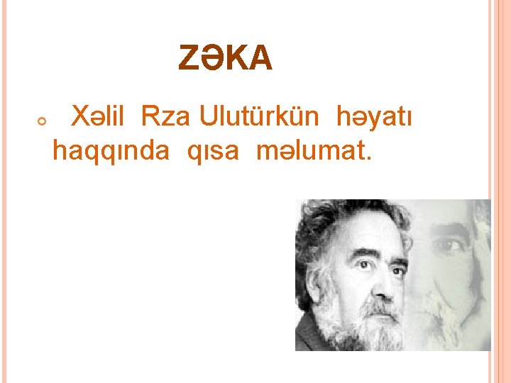 ZƏKA Xəlil Rza Ulutürkün həyatı haqqında qısa məlumat. 