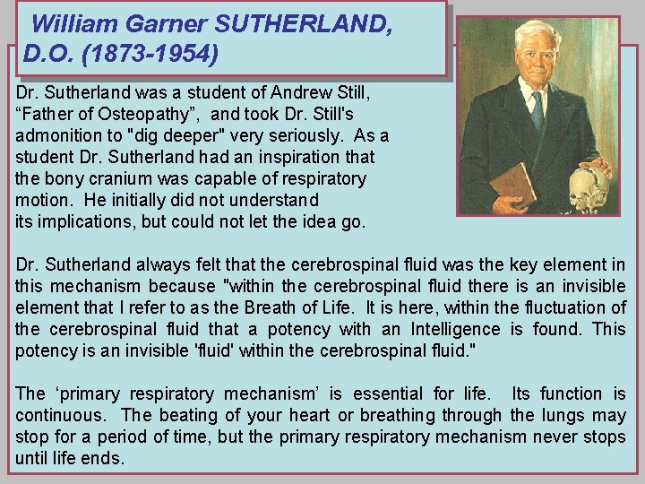 William Garner SUTHERLAND, D. O. (1873 -1954) Dr. Sutherland was a student of Andrew