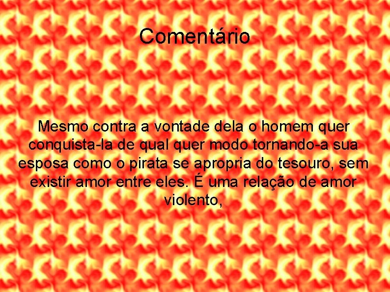 Comentário Mesmo contra a vontade dela o homem quer conquista-la de qual quer modo