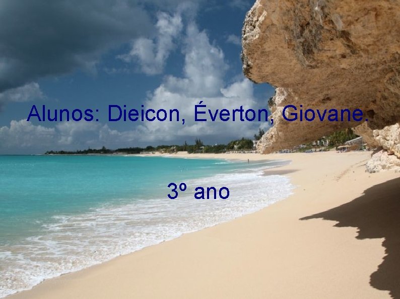 Alunos: Dieicon, Éverton, Giovane. 3º ano 