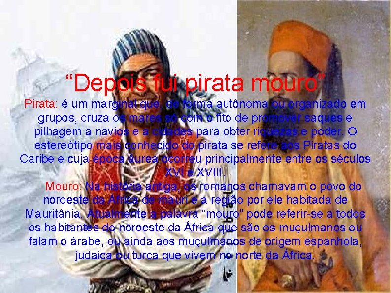 “Depois fui pirata mouro” Pirata: é um marginal que, de forma autônoma ou organizado