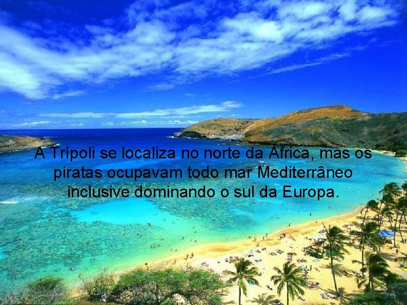 A Trípoli se localiza no norte da África, mas os piratas ocupavam todo mar