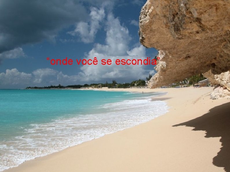 “onde você se escondia” 