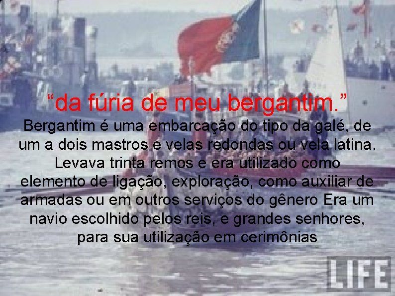 “da fúria de meu bergantim. ” Bergantim é uma embarcação do tipo da galé,