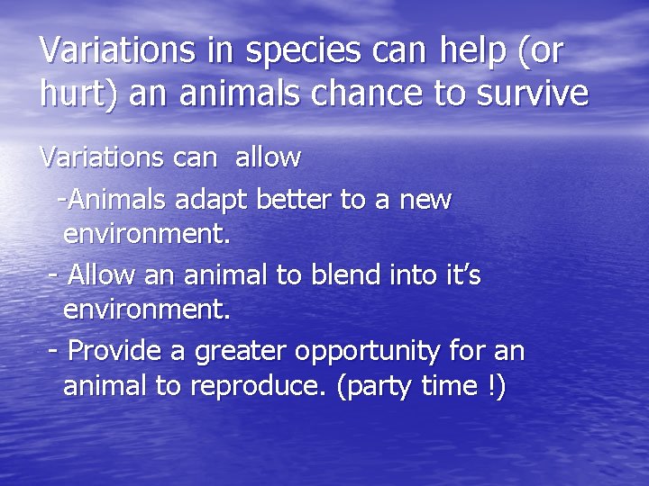 Variations in species can help (or hurt) an animals chance to survive Variations can