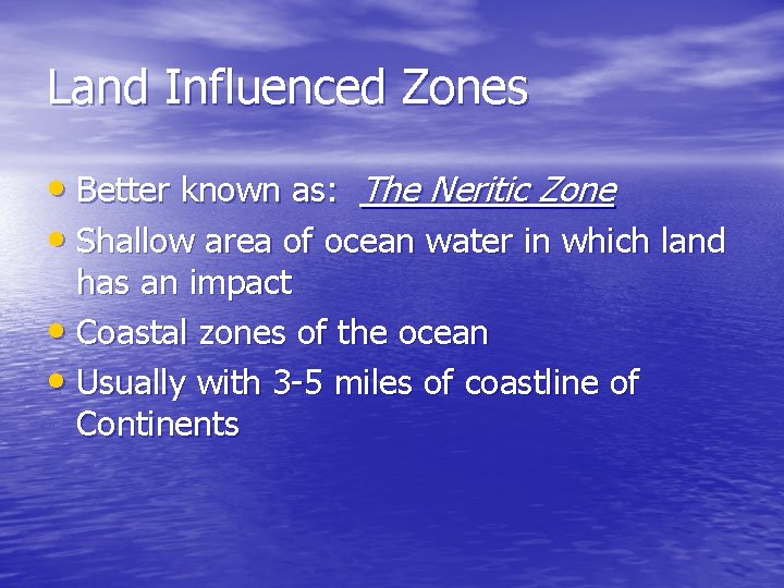 Land Influenced Zones • Better known as: The Neritic Zone • Shallow area of