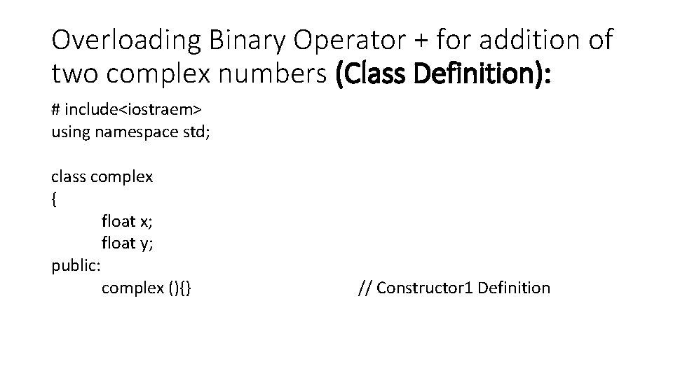 Overloading Binary Operator + for addition of two complex numbers (Class Definition): # include<iostraem>