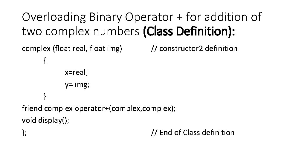 Overloading Binary Operator + for addition of two complex numbers (Class Definition): complex (float