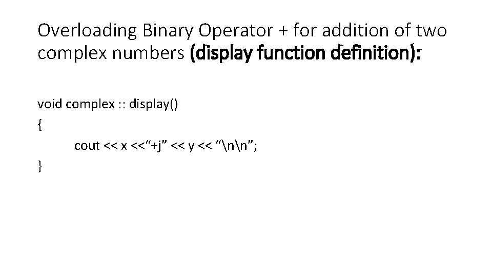 Overloading Binary Operator + for addition of two complex numbers (display function definition): void