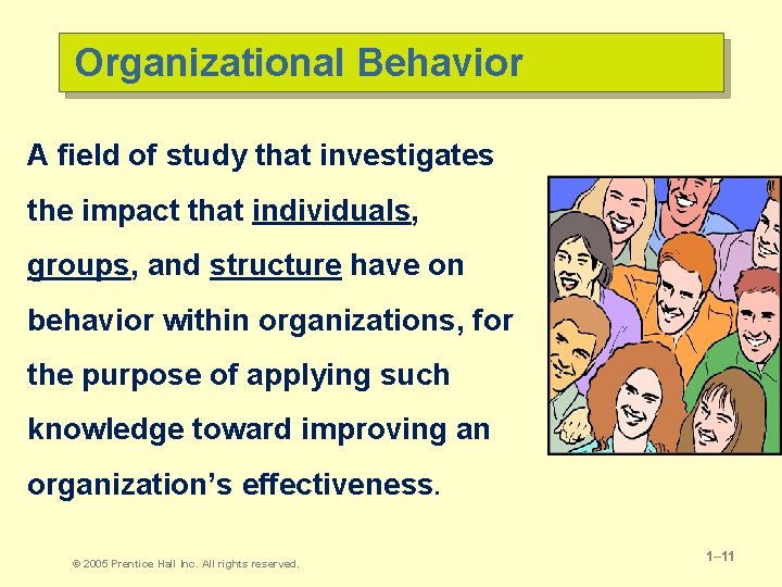 Organizational Behavior A field of study that investigates the impact that individuals, groups, and