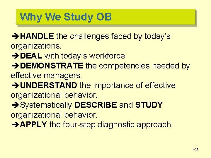 Why We Study OB èHANDLE the challenges faced by today’s organizations. èDEAL with today’s