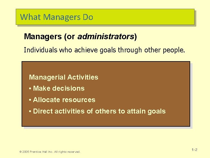 What Managers Do Managers (or administrators) Individuals who achieve goals through other people. Managerial