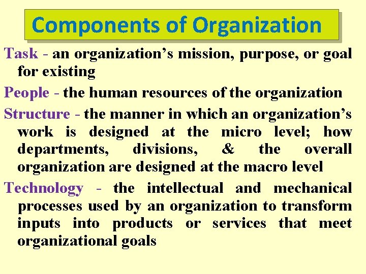 Components of Organization Task - an organization’s mission, purpose, or goal for existing People