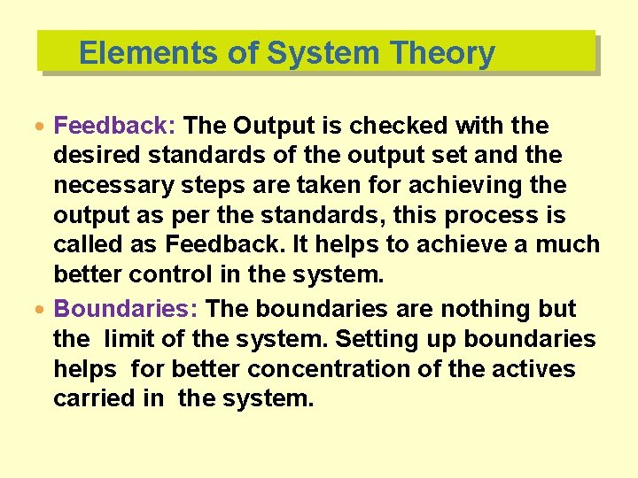 Elements of System Theory Feedback: The Output is checked with the desired standards of