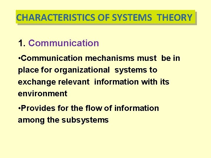 CHARACTERISTICS OF SYSTEMS THEORY 1. Communication • Communication mechanisms must be in place for