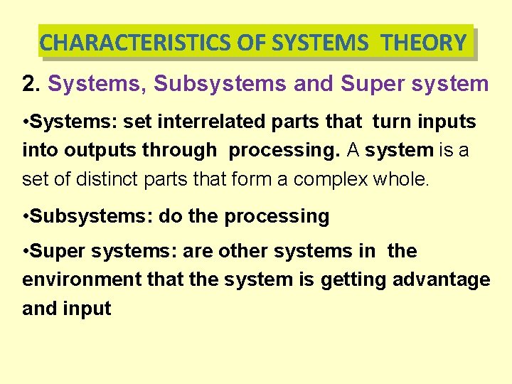 CHARACTERISTICS OF SYSTEMS THEORY 2. Systems, Subsystems and Super system • Systems: set interrelated