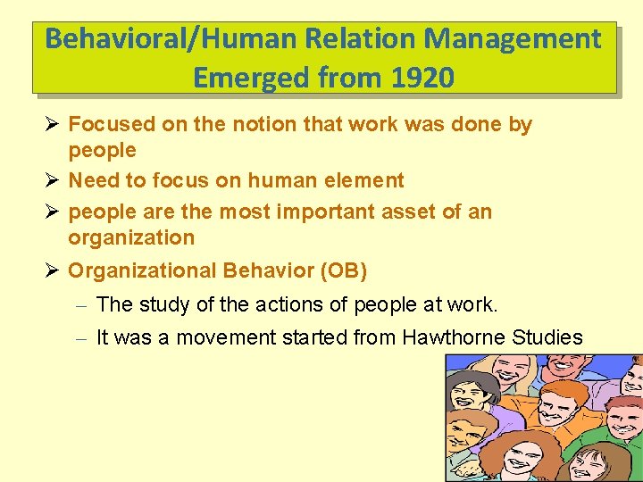 Behavioral/Human Relation Management Emerged from 1920 Ø Focused on the notion that work was