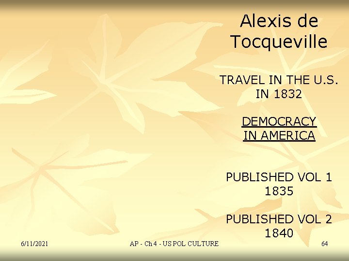 Alexis de Tocqueville TRAVEL IN THE U. S. IN 1832 DEMOCRACY IN AMERICA PUBLISHED