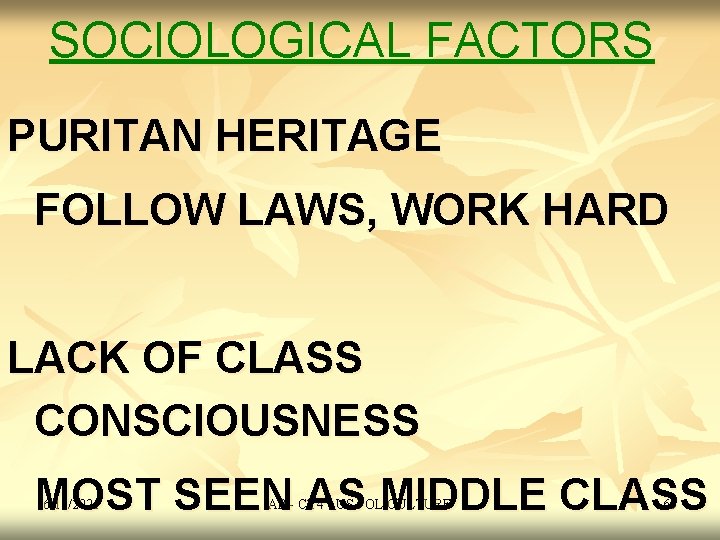 SOCIOLOGICAL FACTORS PURITAN HERITAGE FOLLOW LAWS, WORK HARD LACK OF CLASS CONSCIOUSNESS MOST SEEN