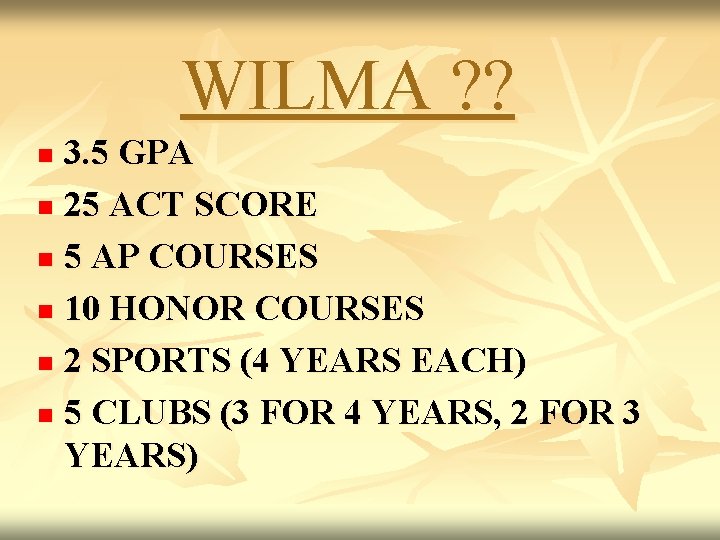 WILMA ? ? 3. 5 GPA n 25 ACT SCORE n 5 AP COURSES