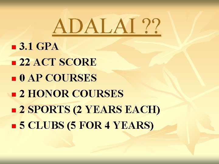 ADALAI ? ? 3. 1 GPA n 22 ACT SCORE n 0 AP COURSES