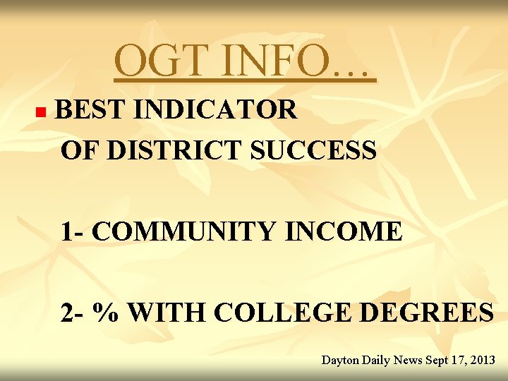 OGT INFO… n BEST INDICATOR OF DISTRICT SUCCESS 1 - COMMUNITY INCOME 2 -
