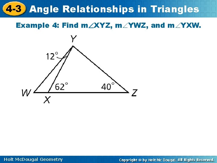 4 -3 Angle Relationships in Triangles Example 4: Find m XYZ, m YWZ, and