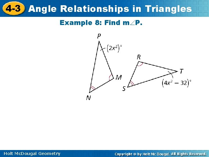 4 -3 Angle Relationships in Triangles Example 8: Find m P. Holt Mc. Dougal