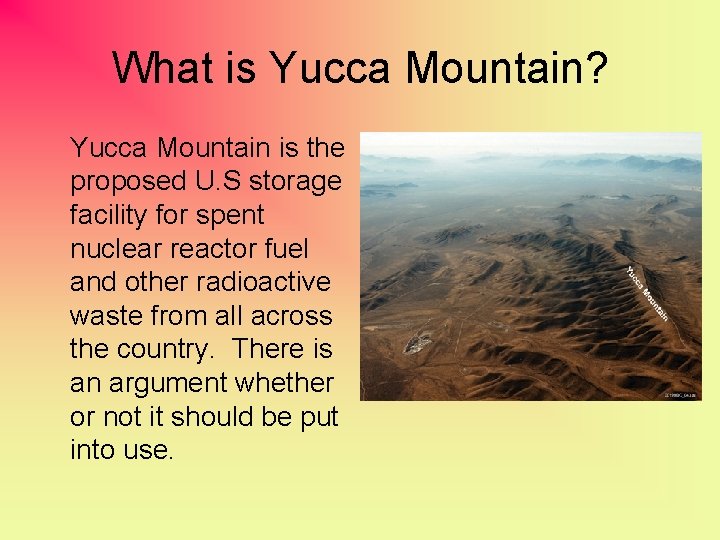 What is Yucca Mountain? Yucca Mountain is the proposed U. S storage facility for