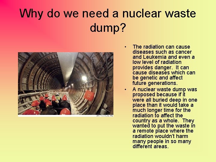 Why do we need a nuclear waste dump? • • The radiation cause diseases