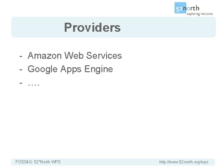 Providers - Amazon Web Services - Google Apps Engine - …. FOSS 4 G: