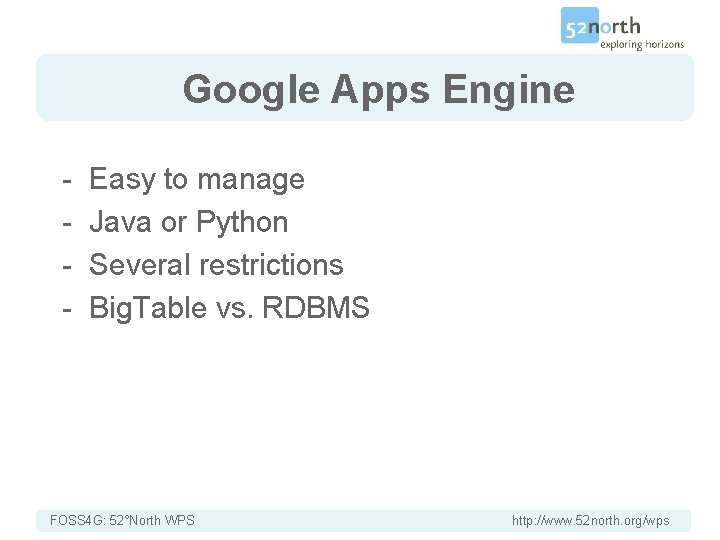 Google Apps Engine - Easy to manage Java or Python Several restrictions Big. Table