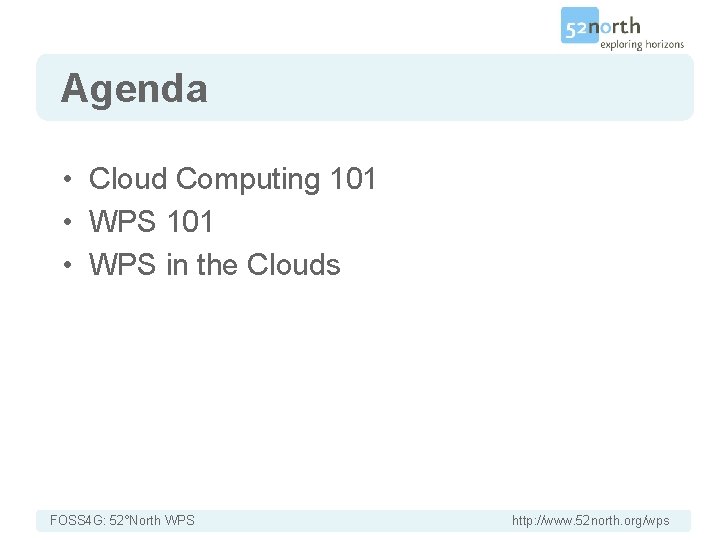 Agenda • Cloud Computing 101 • WPS in the Clouds FOSS 4 G: 52°North