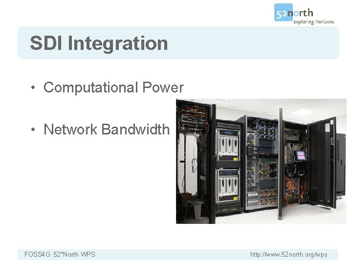 SDI Integration • Computational Power • Network Bandwidth FOSS 4 G: 52°North WPS http: