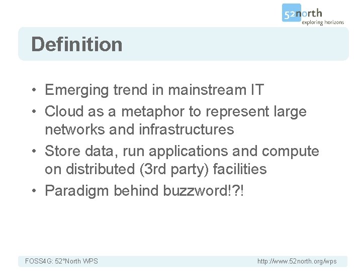 Definition • Emerging trend in mainstream IT • Cloud as a metaphor to represent