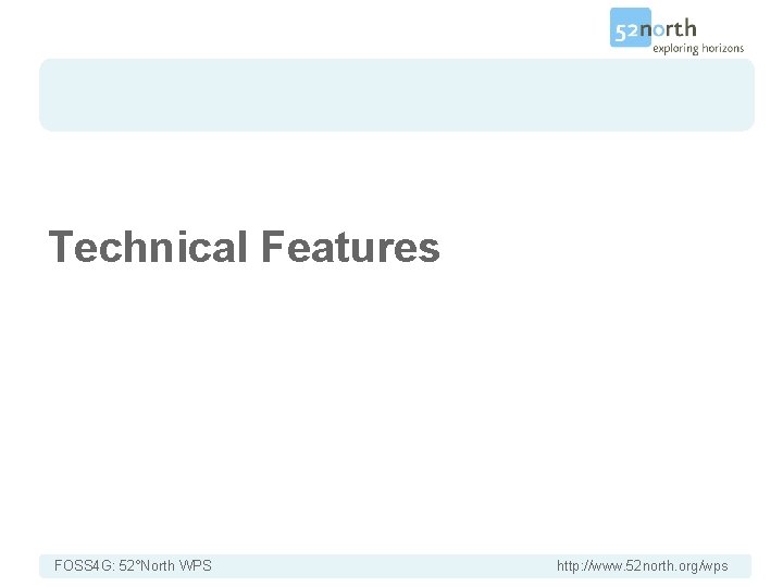 Introduction Technical Features FOSS 4 G: 52°North WPS http: //www. 52 north. org/wps 