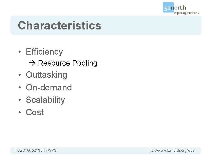 Characteristics • Efficiency Resource Pooling • • Outtasking On-demand Scalability Cost FOSS 4 G: