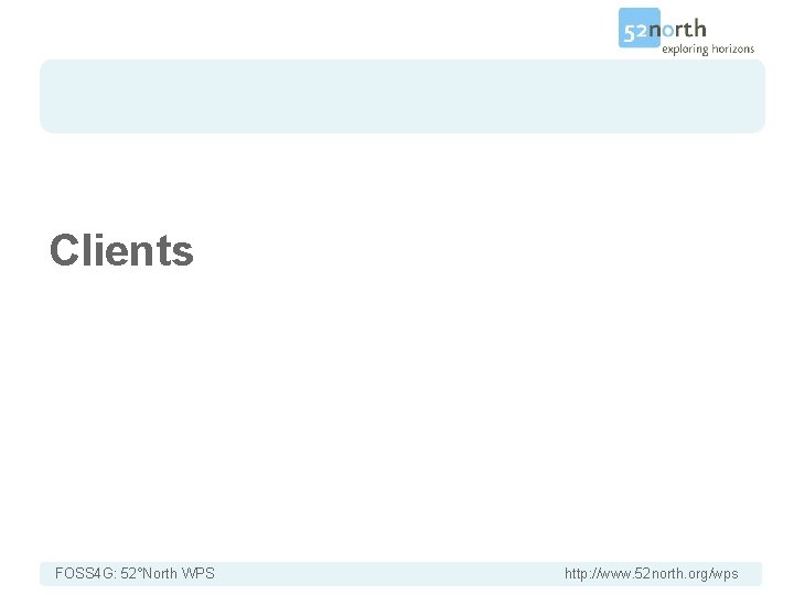 Introduction Clients FOSS 4 G: 52°North WPS http: //www. 52 north. org/wps 