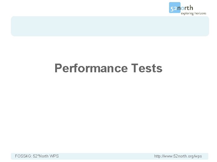 Performance Tests FOSS 4 G: 52°North WPS http: //www. 52 north. org/wps 