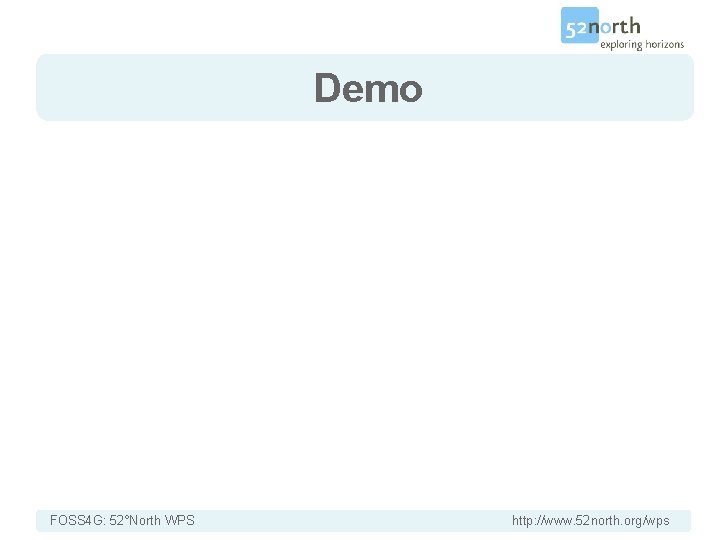 Demo FOSS 4 G: 52°North WPS http: //www. 52 north. org/wps 