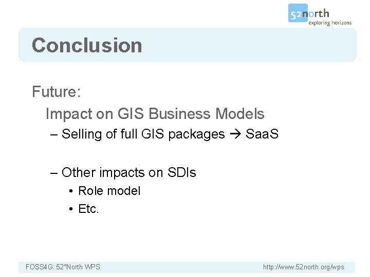 Conclusion Future: Impact on GIS Business Models – Selling of full GIS packages Saa.