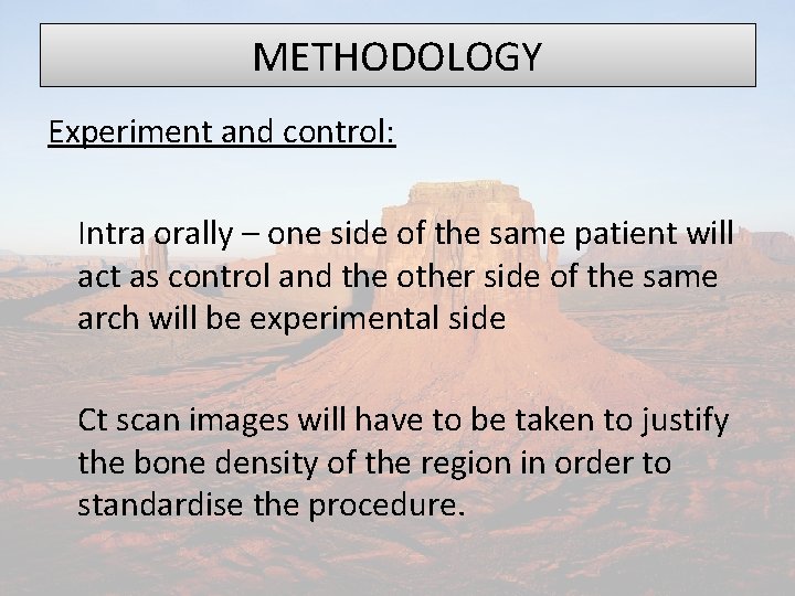 METHODOLOGY Experiment and control: Intra orally – one side of the same patient will