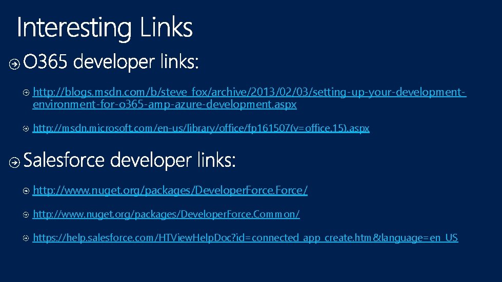 http: //blogs. msdn. com/b/steve_fox/archive/2013/02/03/setting-up-your-developmentenvironment-for-o 365 -amp-azure-development. aspx http: //msdn. microsoft. com/en-us/library/office/fp 161507(v=office. 15). aspx