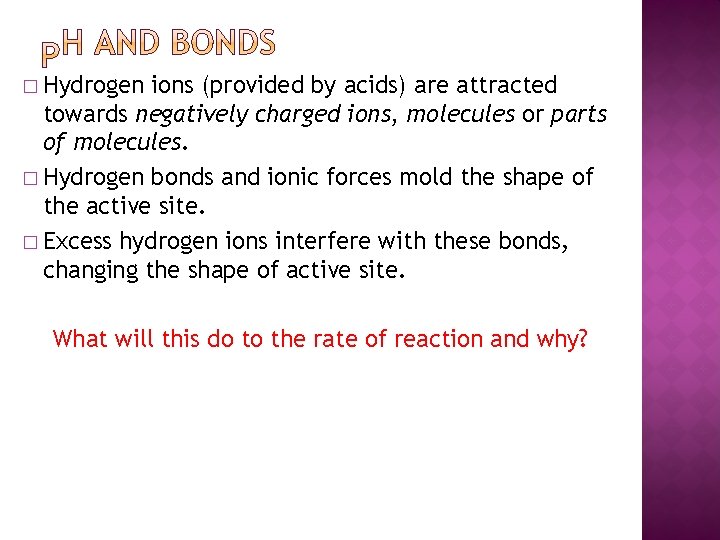 � Hydrogen ions (provided by acids) are attracted towards negatively charged ions, molecules or